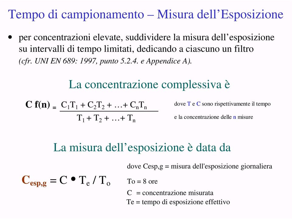 La concentrazione complessiva è C f(n) = C 1 T 1 + C 2 T 2 + + C n T n dove T e C sono rispettivamente il tempo T 1 + T 2 + + T n e la