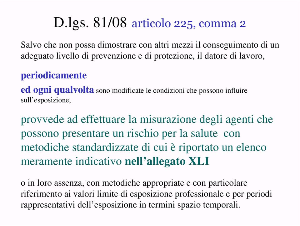 periodicamente ed ogni qualvolta sono modificate le condizioni che possono influire sull esposizione, provvede ad effettuare la misurazione degli agenti che possono