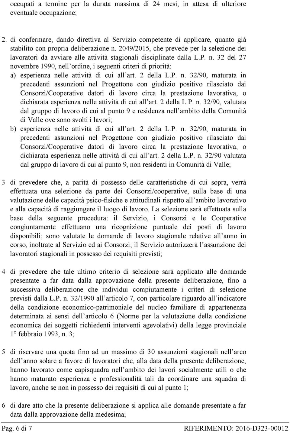 2049/2015, che prevede per la selezione dei lavoratori da avviare alle attività stagionali disciplinate dalla L.P. n.