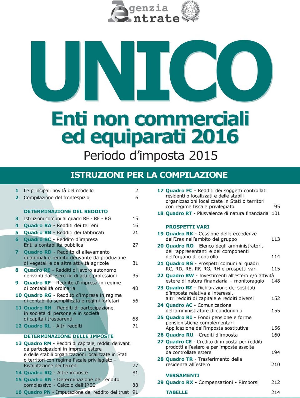 Reddito di allevamento di animali e reddito derivante da produzione di vegetali e da altre attività agricole 31 8 Quadro re - Redditi di lavoro autonomo derivanti dall esercizio di arti e professioni