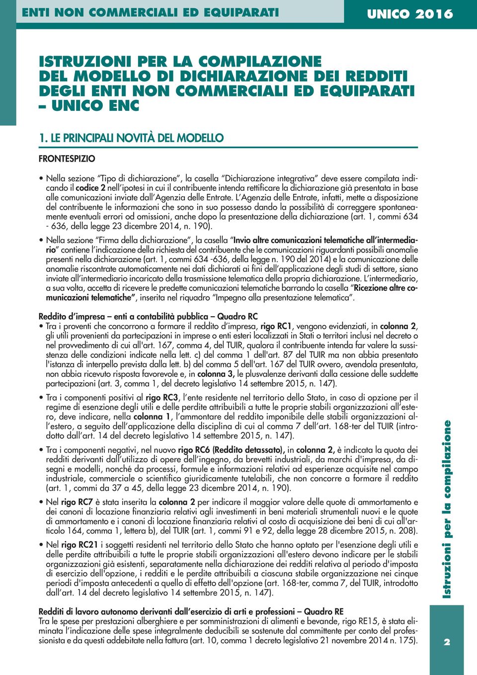 intenda rettificare la dichiarazione già presentata in base alle comunicazioni inviate dall Agenzia delle Entrate.