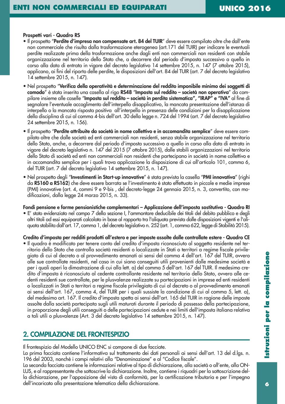 decorrere dal periodo d imposta successivo a quello in corso alla data di entrata in vigore del decreto legislativo 14 settembre 2015, n.