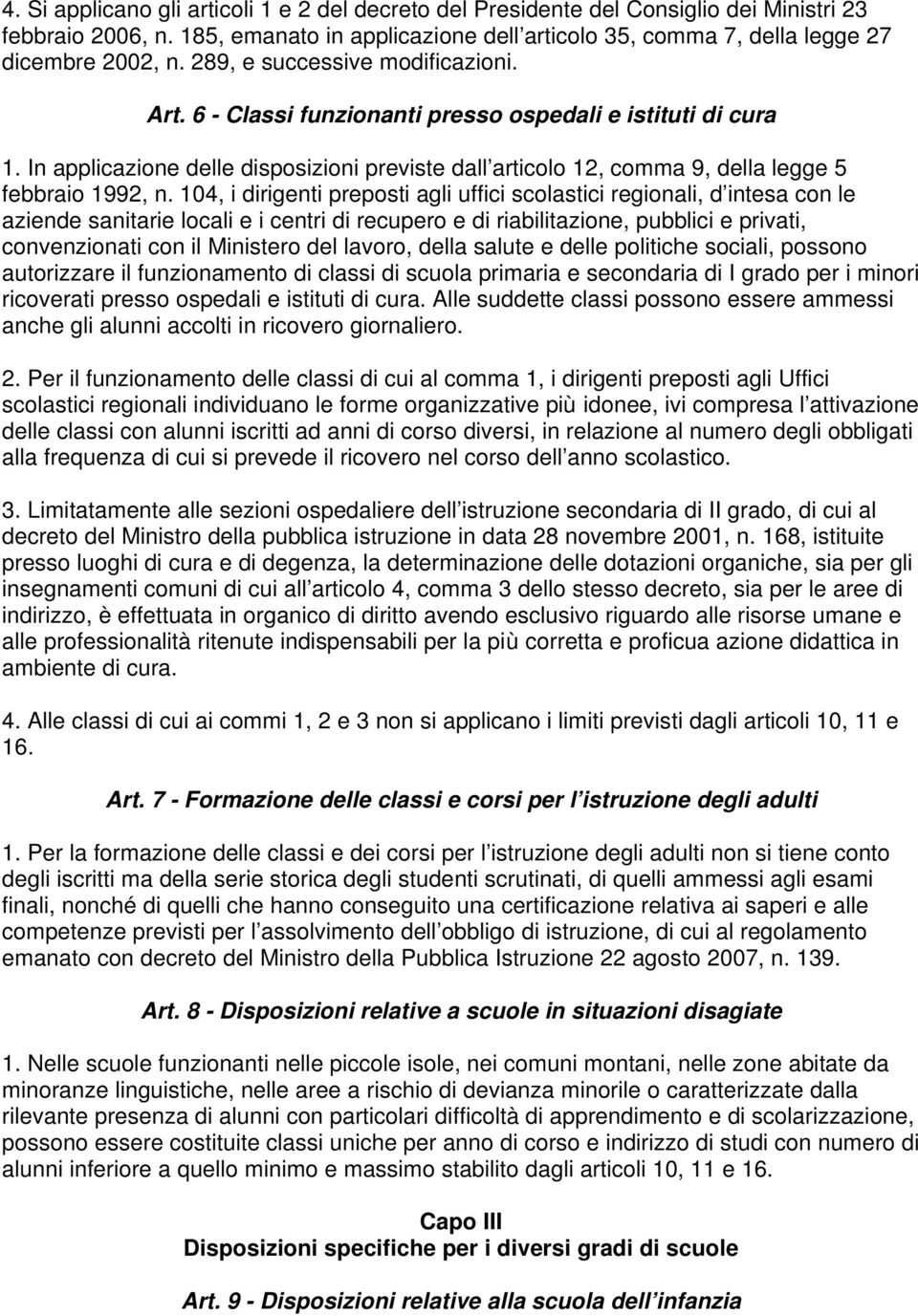 In applicazione delle disposizioni previste dall articolo 12, comma 9, della legge 5 febbraio 1992, n.