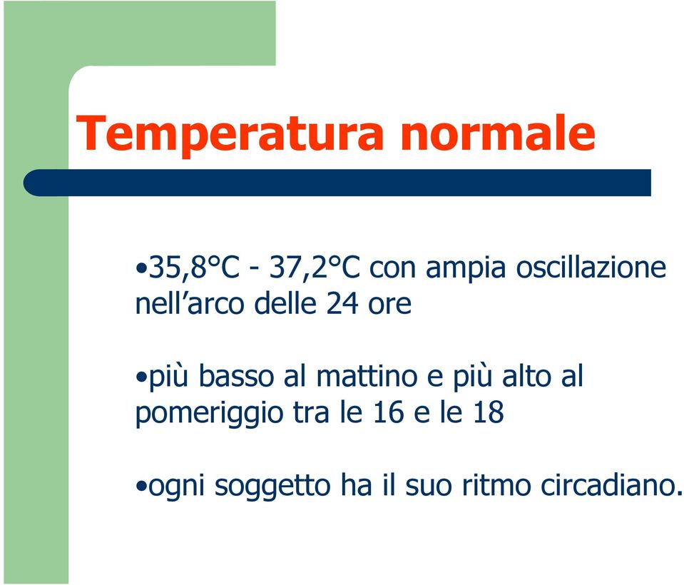 al mattino e più alto al pomeriggio tra le 16