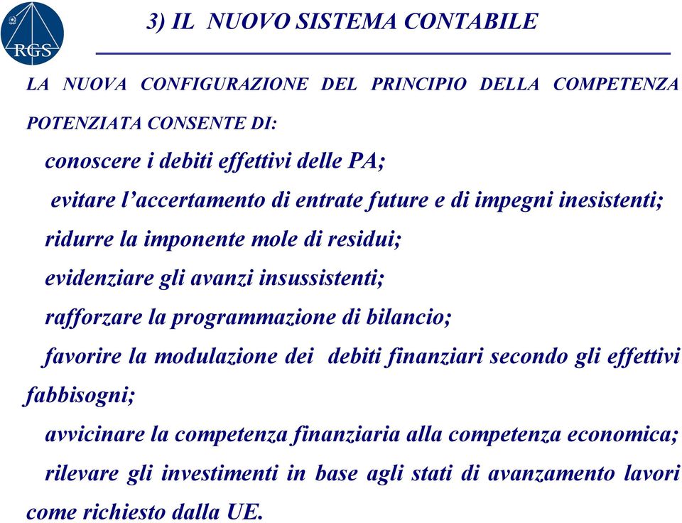 insussistenti; rafforzare la programmazione di bilancio; favorire la modulazione dei debiti finanziari secondo gli effettivi fabbisogni;