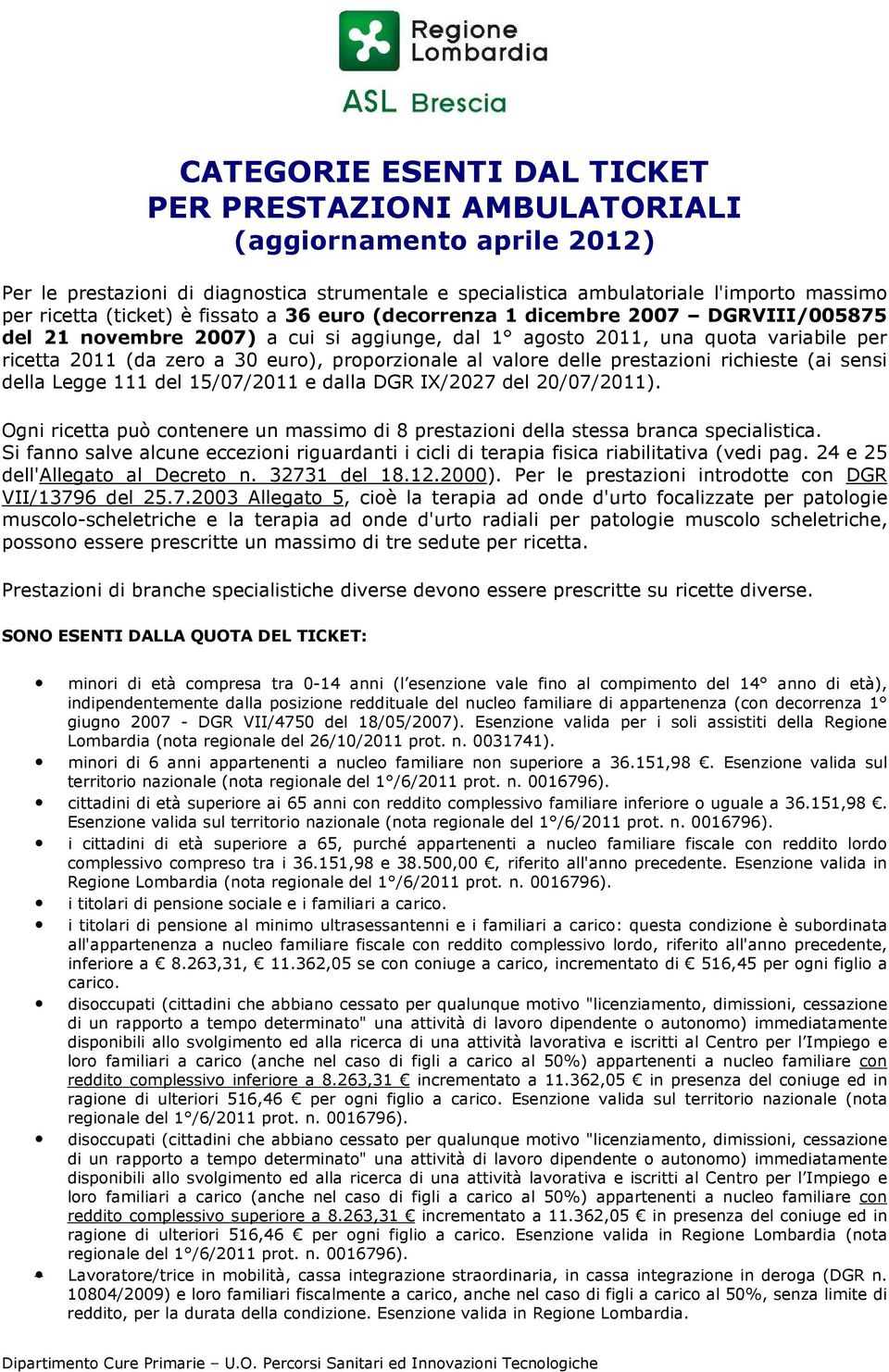 proporzionale al valore delle prestazioni richieste (ai sensi della Legge 111 del 15/07/2011 e dalla DGR IX/2027 del 20/07/2011).