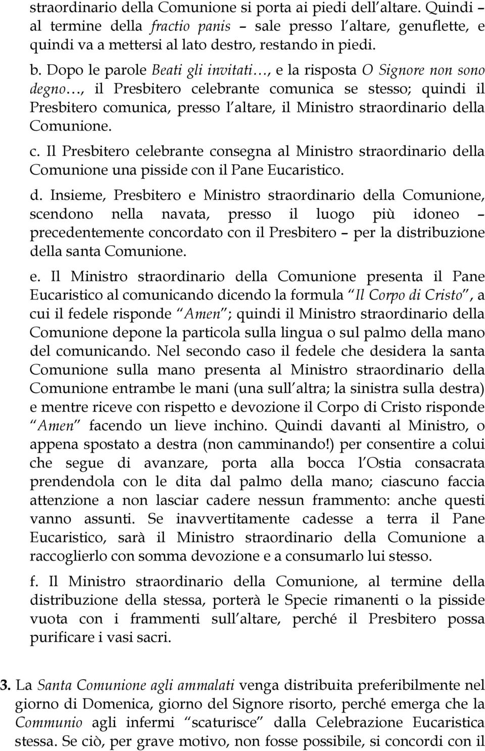 Comunione. c. Il Presbitero celebrante consegna al Ministro straordinario de