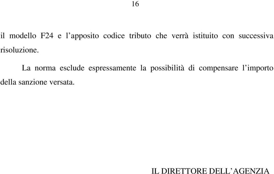 La norma esclude espressamente la possibilità di