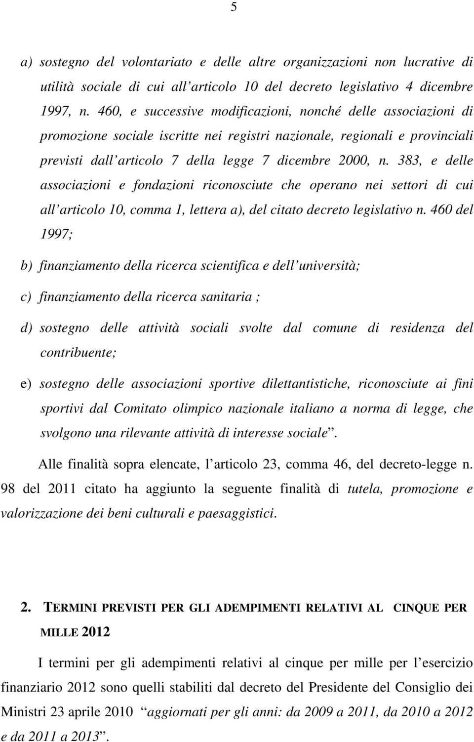 383, e delle associazioni e fondazioni riconosciute che operano nei settori di cui all articolo 10, comma 1, lettera a), del citato decreto legislativo n.