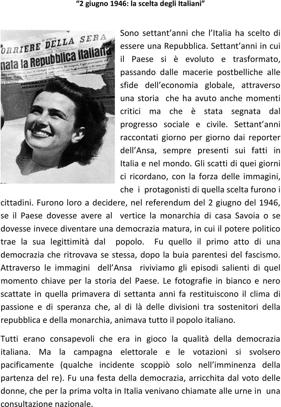 segnata dal progresso sociale e civile. Settant anni raccontati giorno per giorno dai reporter dell Ansa, sempre presenti sui fatti in Italia e nel mondo.