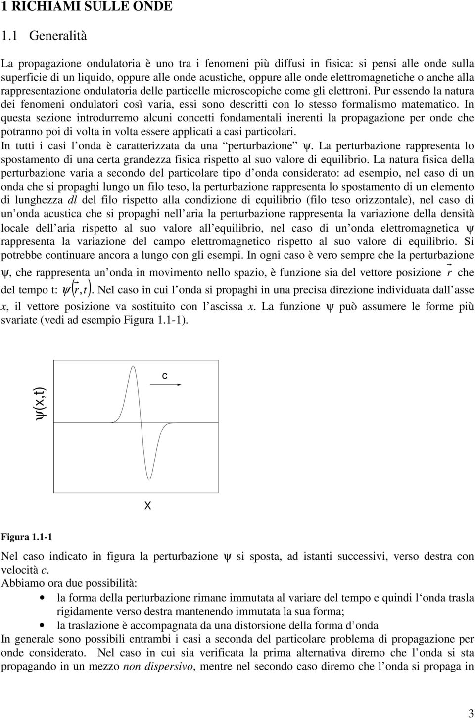 delle partcelle mcroscopche come gl elettro. Pur essedo la atura de feome odulator così vara ess soo descrtt co lo stesso formalsmo matematco.