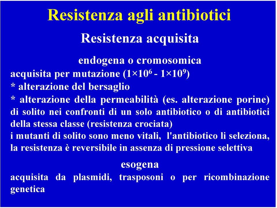 alterazione porine) di solito nei confronti di un solo antibiotico o di antibiotici della stessa classe (resistenza crociata)