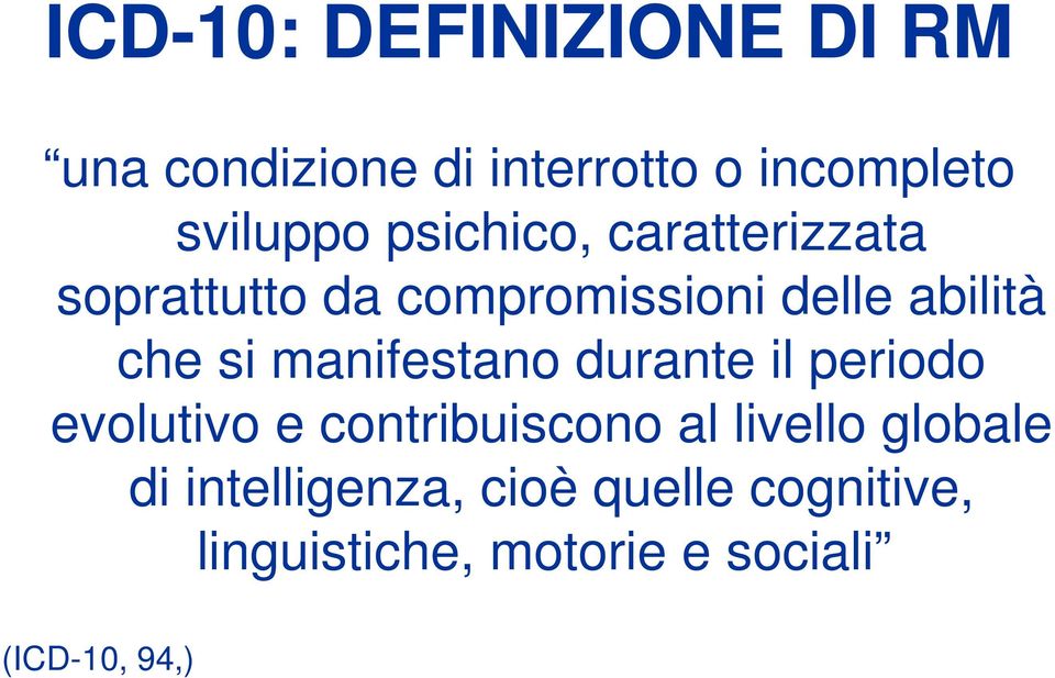 manifestano durante il periodo evolutivo e contribuiscono al livello globale