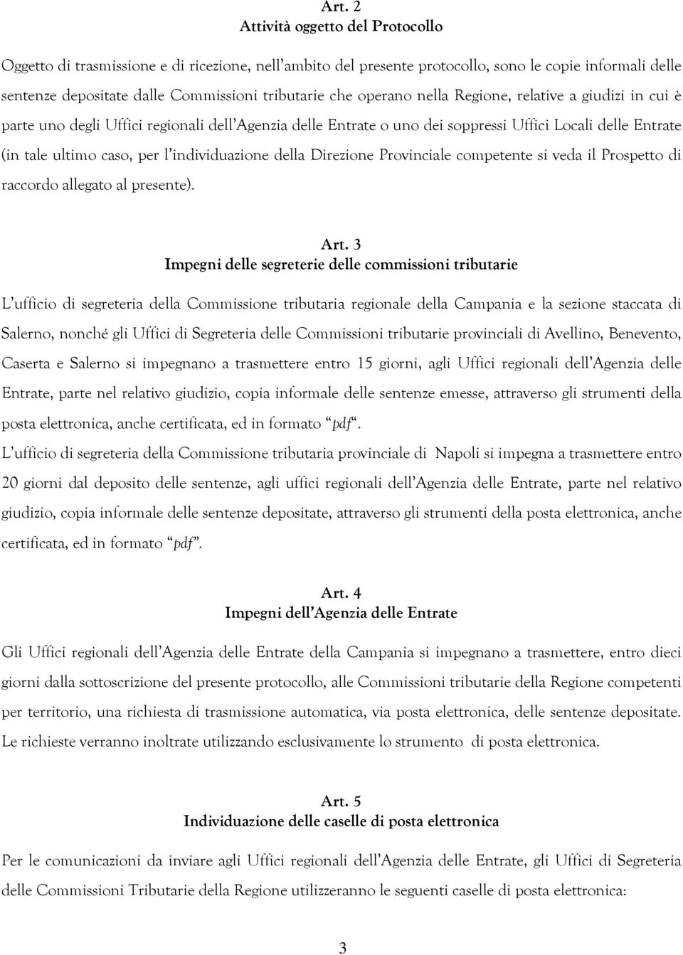 individuazione della Direzione Provinciale competente si veda il Prospetto di raccordo allegato al presente). Art.