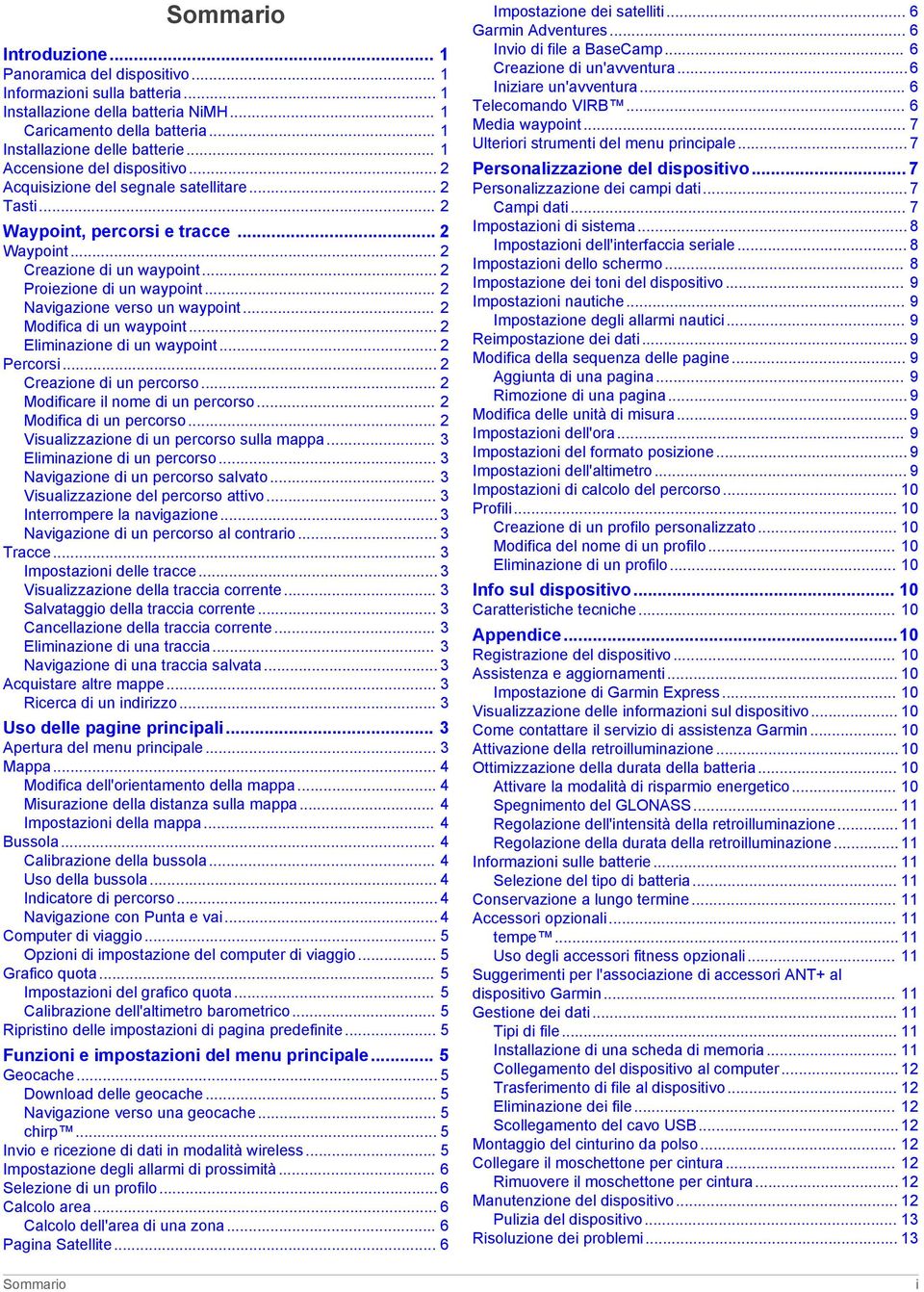 .. 2 Navigazione verso un waypoint... 2 Modifica di un waypoint... 2 Eliminazione di un waypoint... 2 Percorsi... 2 Creazione di un percorso... 2 Modificare il nome di un percorso.