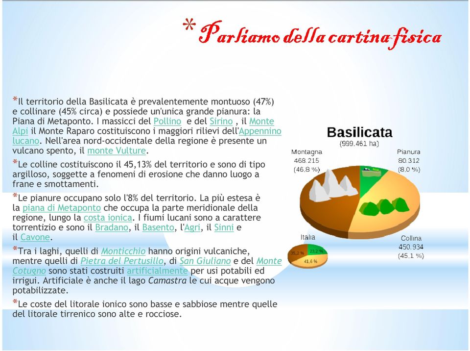 Nell'area nord-occidentale della regione è presente un vulcano spento, il monte Vulture.