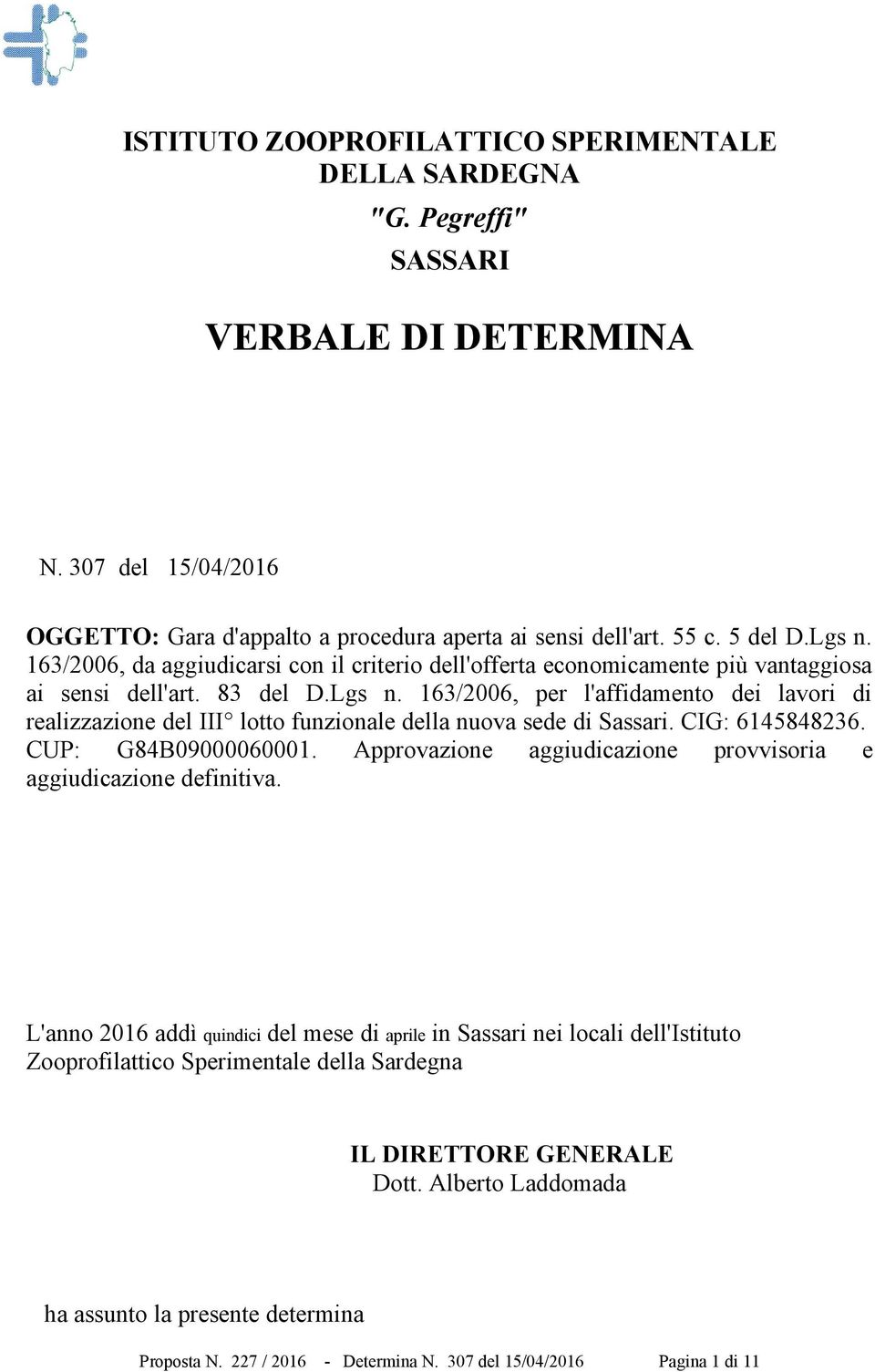 163/2006, per l'affidamento dei lavori di realizzazione del III lotto funzionale della nuova sede di Sassari. CIG: 6145848236. CUP: G84B09000060001.