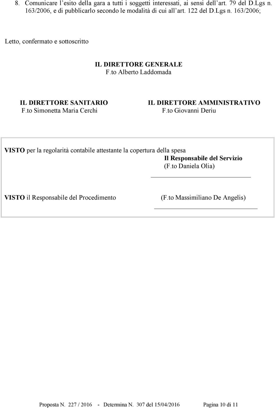 to Alberto Laddomada IL DIRETTORE SANITARIO IL DIRETTORE AMMINISTRATIVO F.to Simonetta Maria Cerchi F.