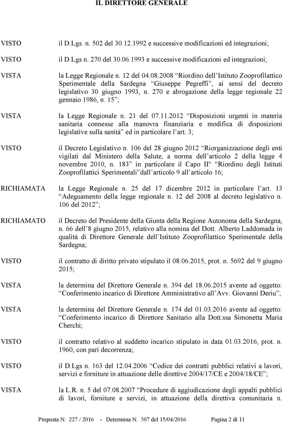 270 e abrogazione della legge regionale 22 gennaio 1986, n. 15 ; la Legge Regionale n. 21 del 07.11.