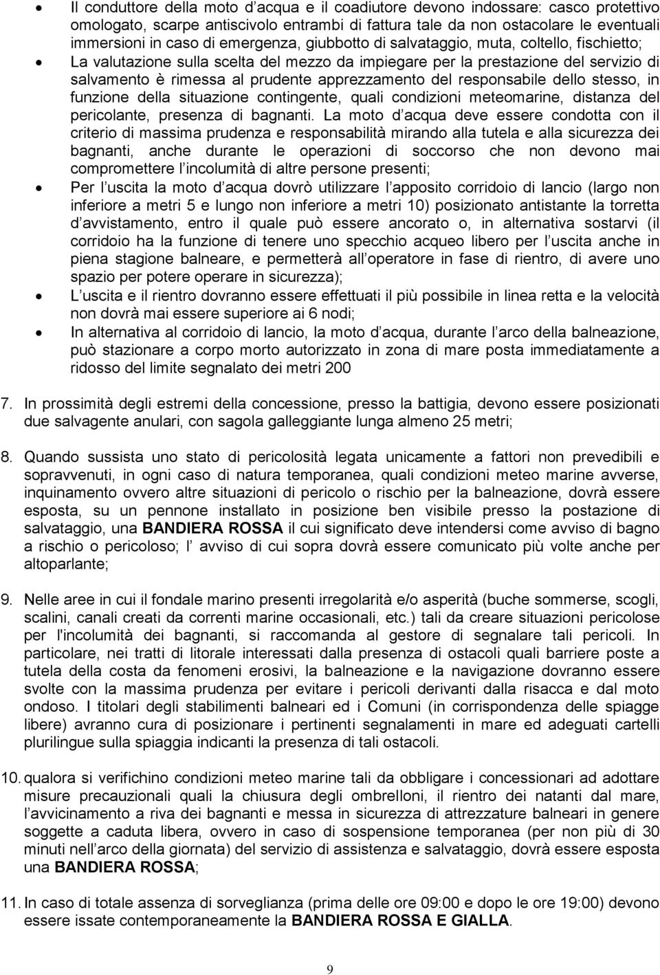 del responsabile dello stesso, in funzione della situazione contingente, quali condizioni meteomarine, distanza del pericolante, presenza di bagnanti.