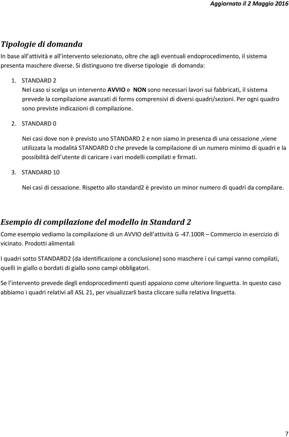 STANDARD 2 Nel caso si scelga un intervento AVVIO e NON sono necessari lavori sui fabbricati, il sistema prevede la compilazione avanzati di forms comprensivi di diversi quadri/sezioni.