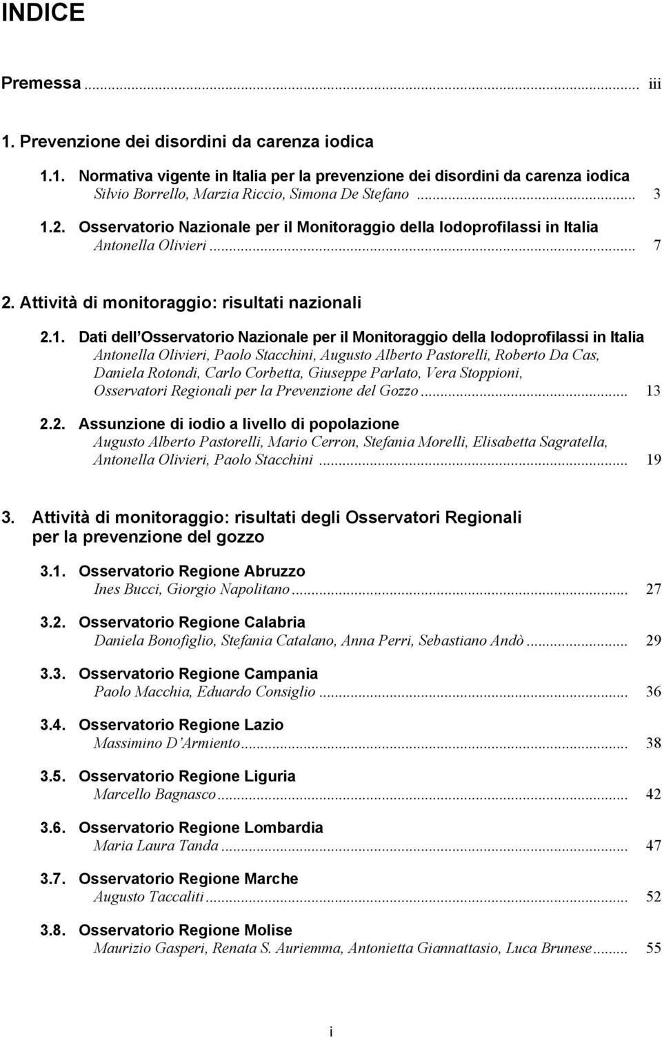 2. Osservatorio Nazionale per il Monitoraggio della Iodoprofilassi in Italia Antonella Olivieri... 7 2. Attività di monitoraggio: risultati nazionali 2.1.