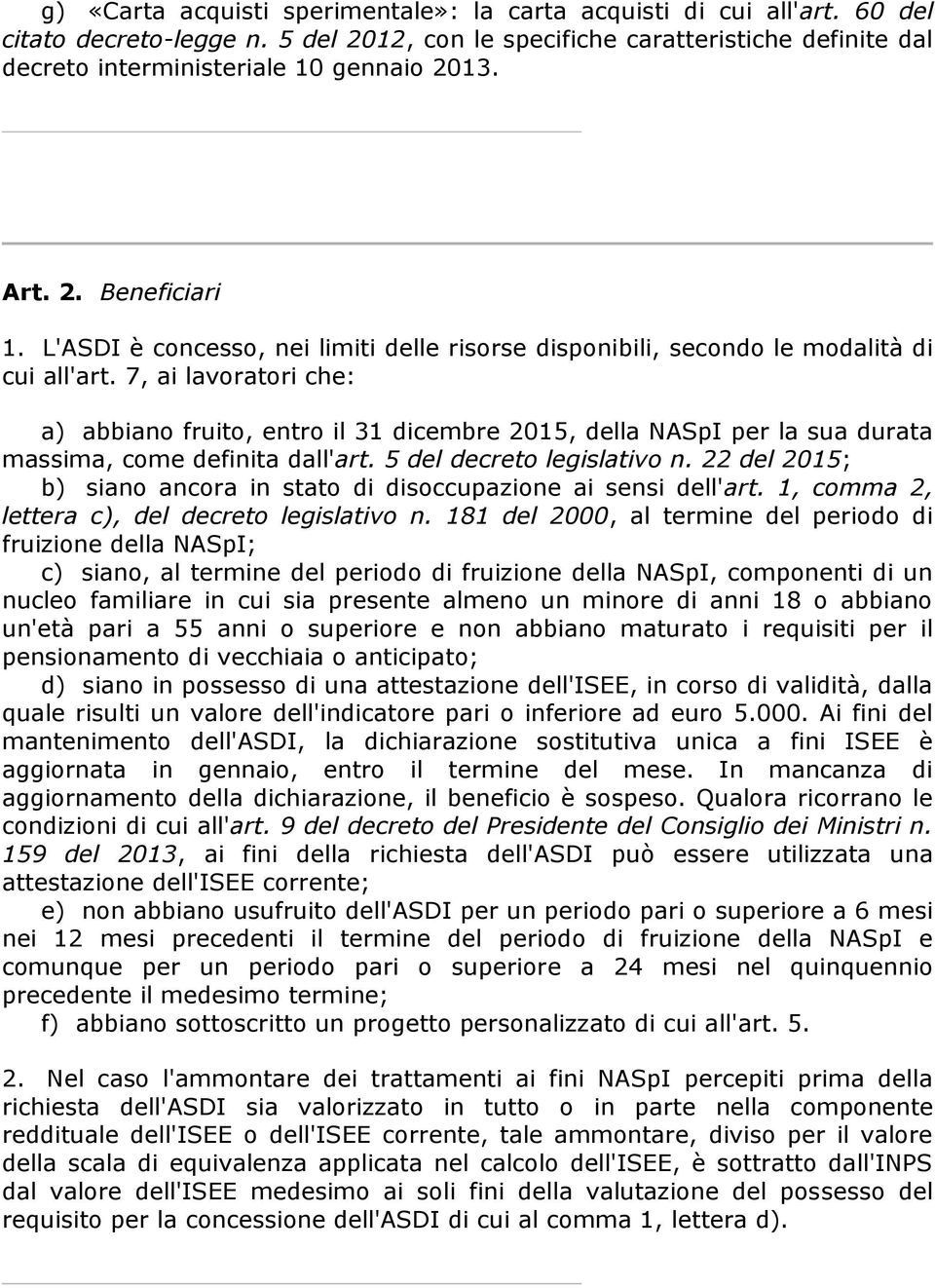 7, ai lavoratori che: a) abbiano fruito, entro il 31 dicembre 2015, della NASpI per la sua durata massima, come definita dall'art. 5 del decreto legislativo n.