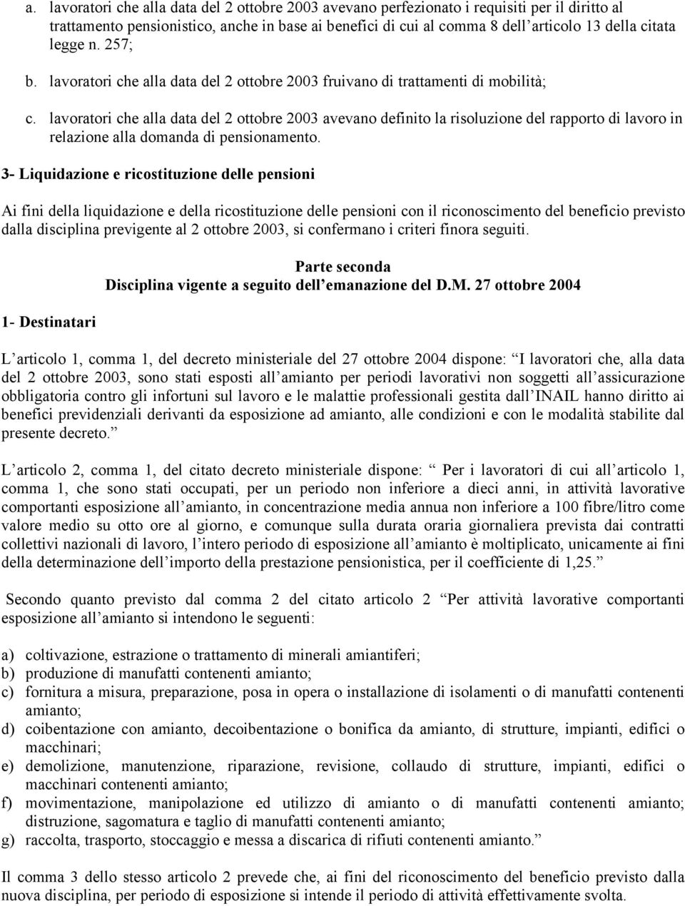 lavoratori che alla data del 2 ottobre 2003 avevano definito la risoluzione del rapporto di lavoro in relazione alla domanda di pensionamento.