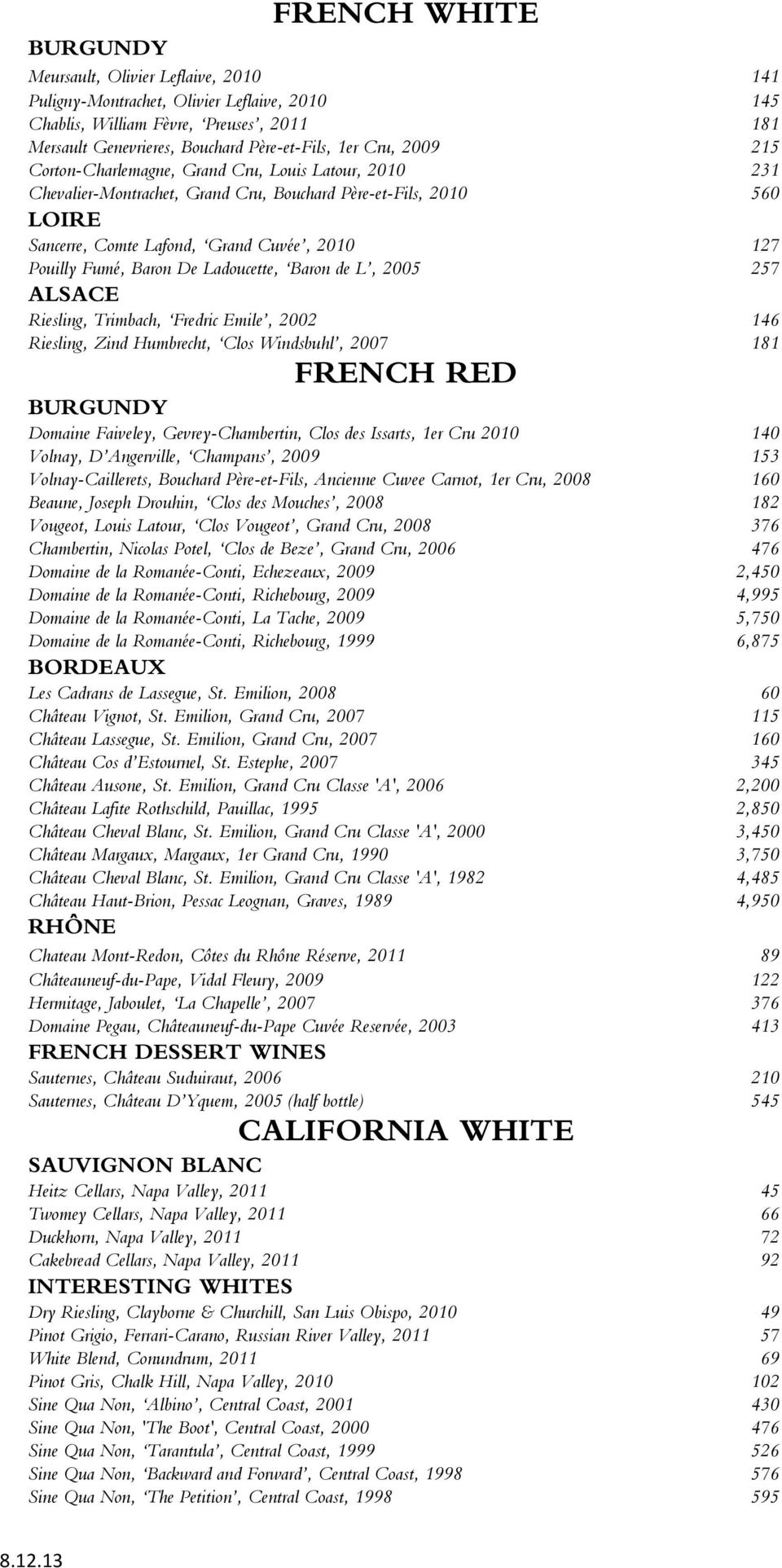 Baron De Ladoucette, Baron de L, 2005 257 ALSACE Riesling, Trimbach, Fredric Emile, 2002 146 Riesling, Zind Humbrecht, Clos Windsbuhl, 2007 181 FRENCH RED BURGUNDY Domaine Faiveley,