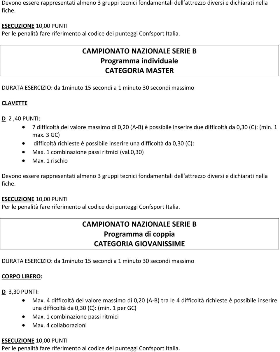 3 GC) difficoltà richieste è possibile inserire una difficoltà da 0,30 (C): Max. 1 combinazione passi ritmici (val.0,30) Max.