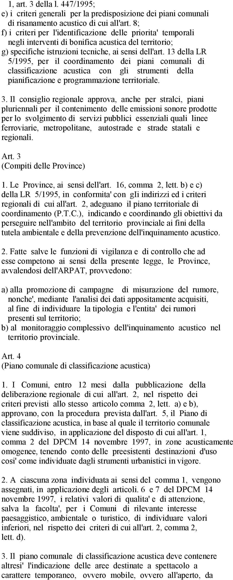 13 della LR 5/1995, per il coordinamento dei piani comunali di classificazione acustica con gli strumenti della pianificazione e programmazione territoriale. 3.