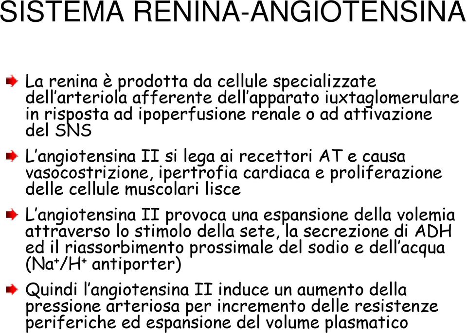 angiotensina II provoca una espansione della volemia attraverso lo stimolo della sete, la secrezione di ADH ed il riassorbimento prossimale del sodio e dell acqua