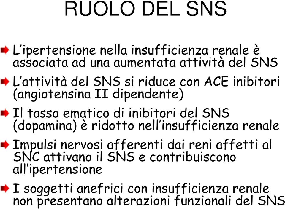 è ridotto nell insufficienza renale Impulsi nervosi afferenti dai reni affetti al SNC attivano il SNS e