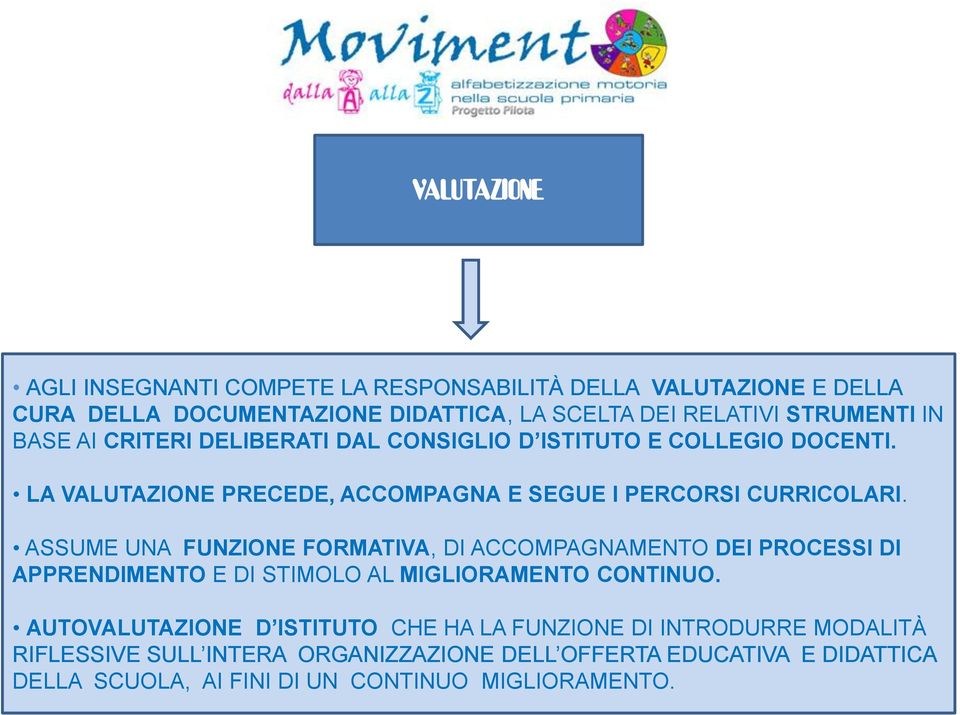 ASSUME UNA FUNZIONE FORMATIVA, DI ACCOMPAGNAMENTO DEI PROCESSI DI APPRENDIMENTO E DI STIMOLO AL MIGLIORAMENTO CONTINUO.