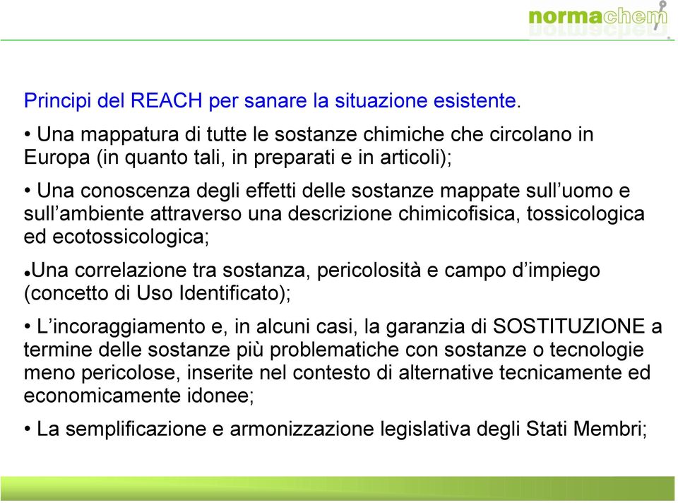 sull ambiente attraverso una descrizione chimicofisica, tossicologica ed ecotossicologica; Una correlazione tra sostanza, pericolosità e campo d impiego (concetto di Uso