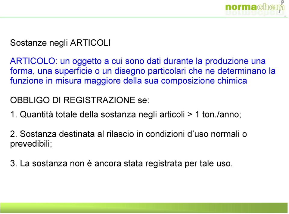 OBBLIGO DI REGISTRAZIONE se: 1. Quantità totale della sostanza negli articoli > 1 ton./anno; 2.