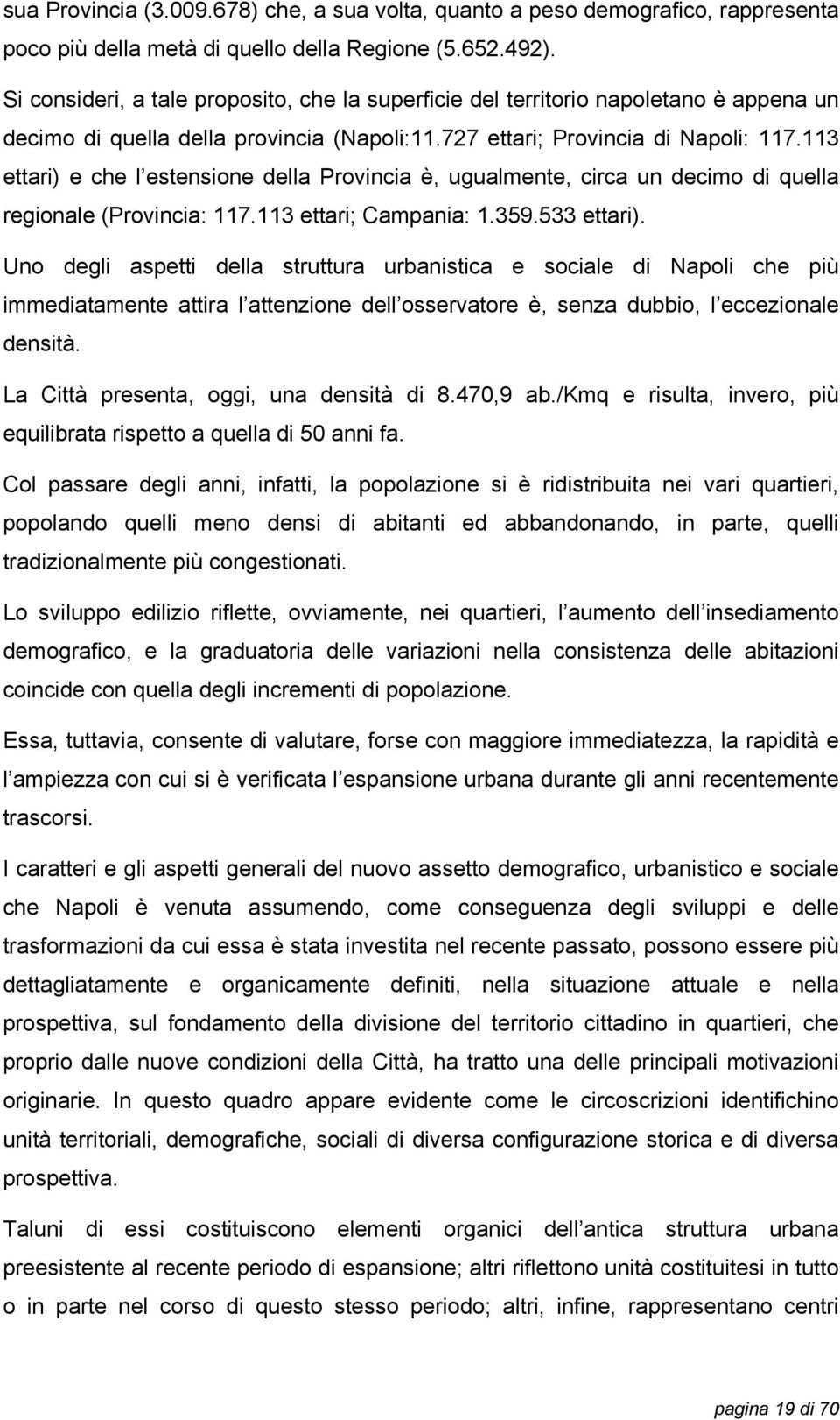 113 ettari) e che l estensione della Provincia è, ugualmente, circa un decimo di quella regionale (Provincia: 117.113 ettari; Campania: 1.359.533 ettari).