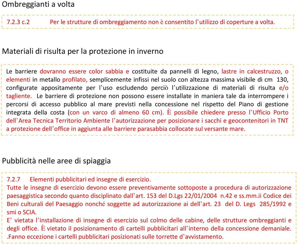 infissi nel suolo con altezza massima visibile di cm 130, configurate appositamente per l uso escludendo perciò l utilizzazione di materiali di risulta e/o tagliente.