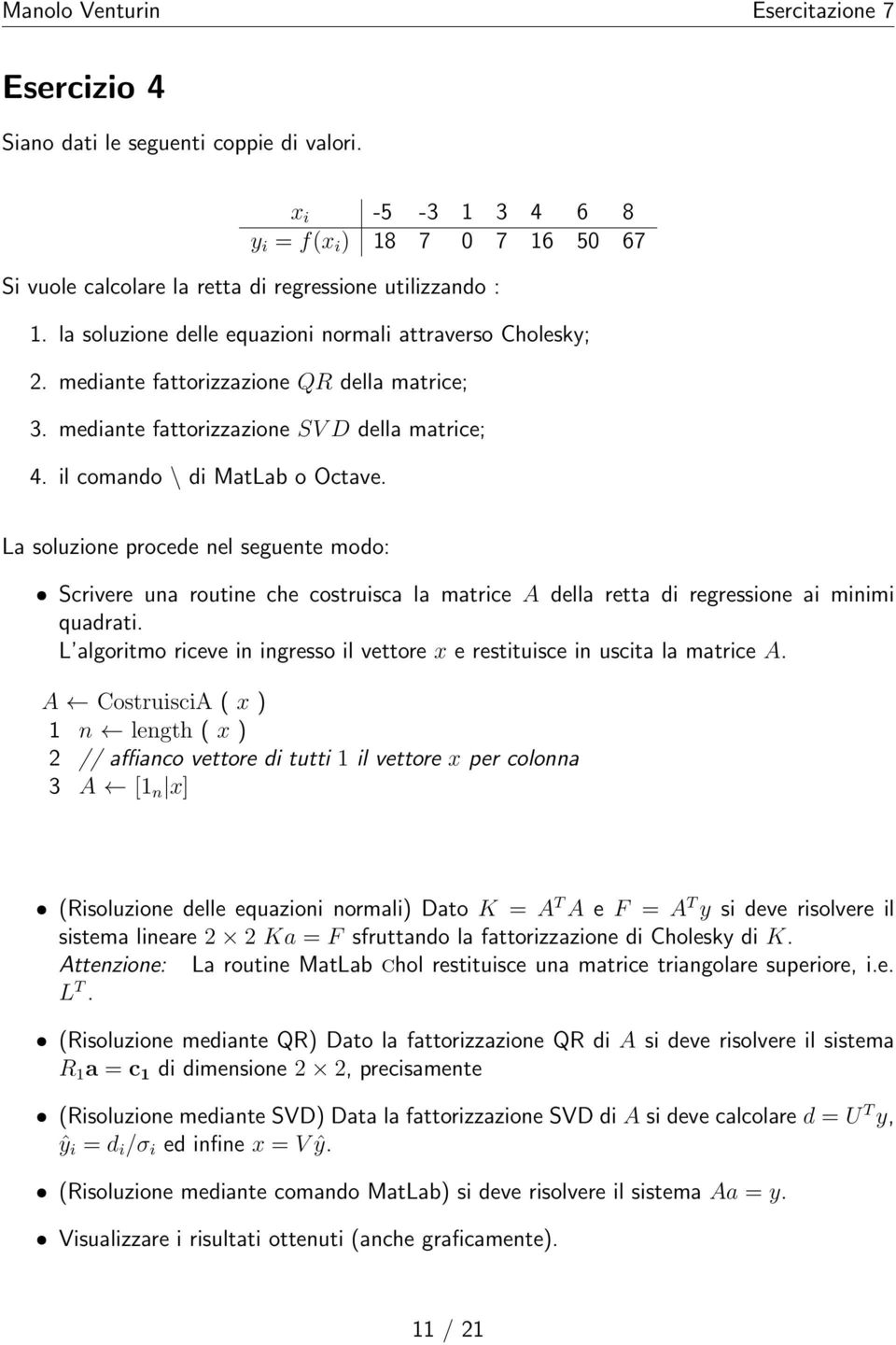 La soluzione procede nel seguente modo: ˆ Scrivere una routine che costruisca la matrice A della retta di regressione ai minimi quadrati.