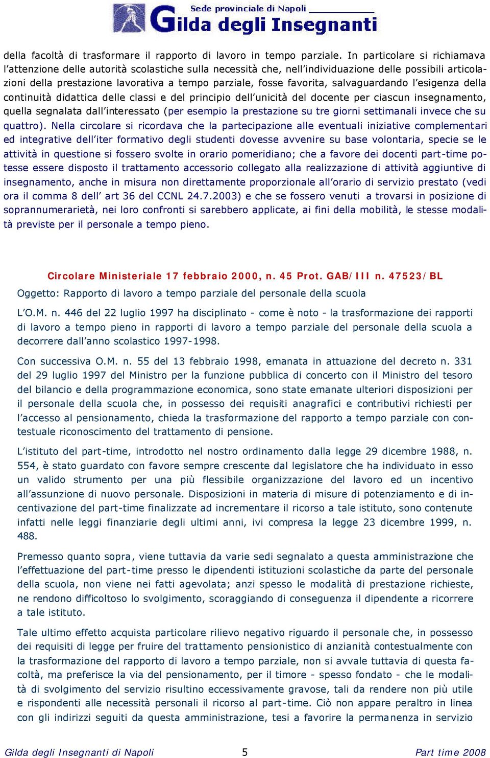 favorita, salvaguardando l esigenza della continuità didattica delle classi e del principio dell unicità del docente per ciascun insegnamento, quella segnalata dall interessato (per esempio la