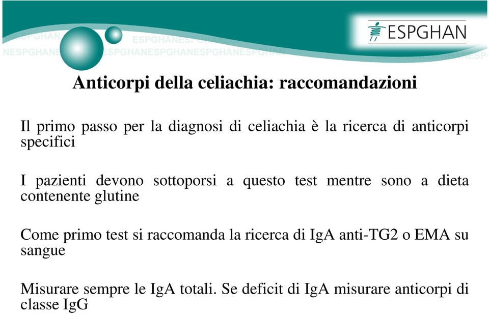 a dieta contenente glutine Come primo test si raccomanda la ricerca di IgA anti-tg2 o EMA