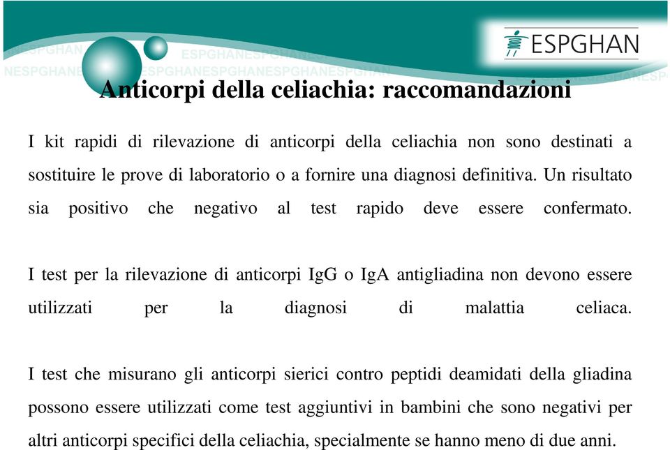 I test per la rilevazione di anticorpi IgG o IgA antigliadina non devono essere utilizzati per la diagnosi di malattia celiaca.