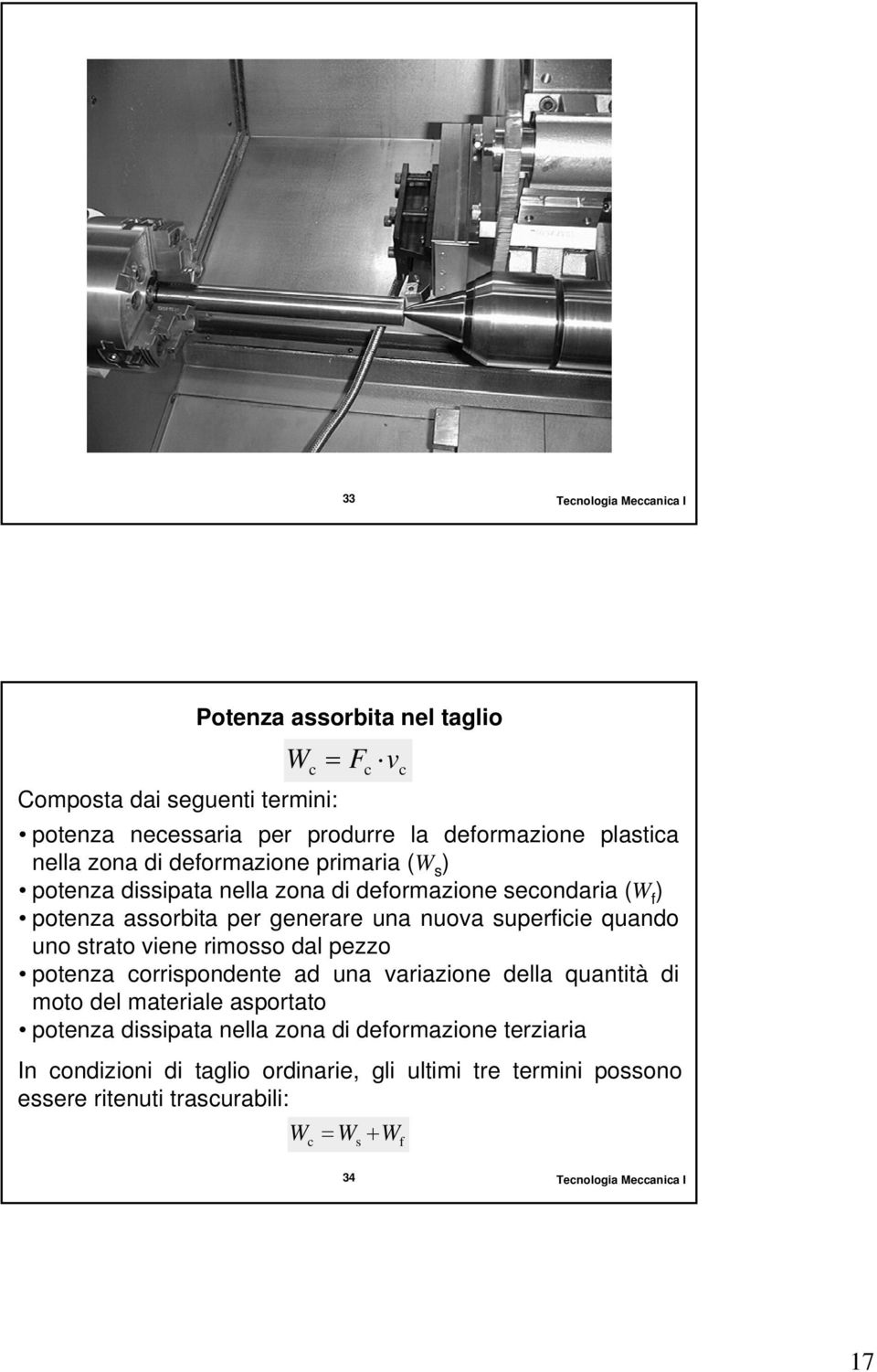 quando uno strato viene rimosso dal pezzo potenza orrispondente ad una variazione della quantità di moto del materiale asportato potenza