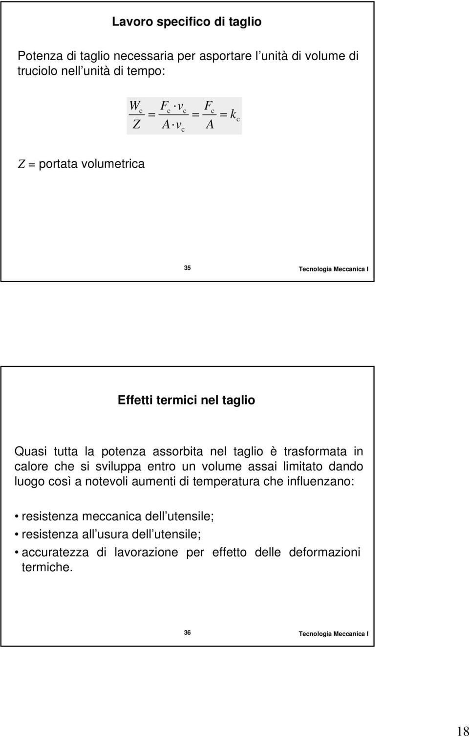 alore he si sviluppa entro un volume assai limitato dando luogo osì a notevoli aumenti di temperatura he influenzano: