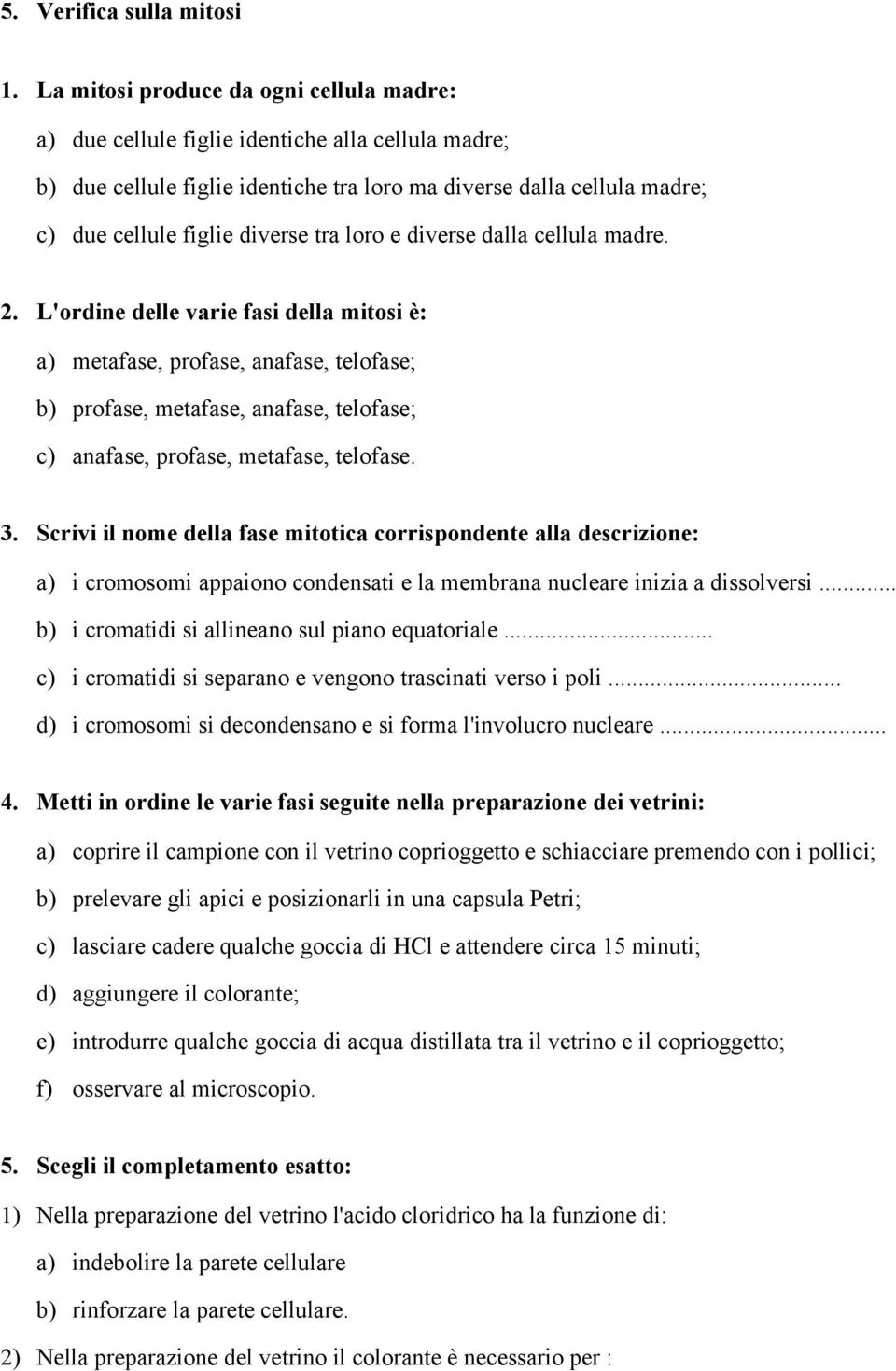 loro e diverse dalla cellula madre. 2.