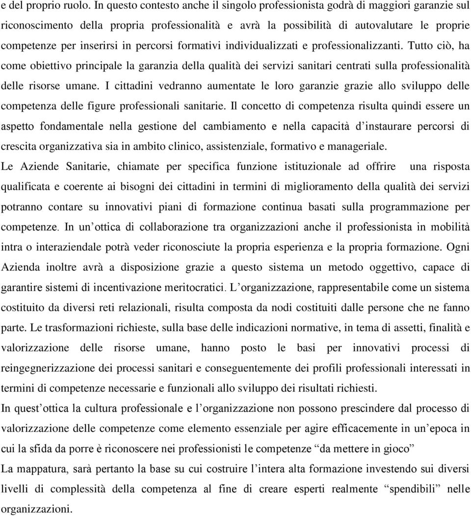 inserirsi in percorsi formativi individualizzati e professionalizzanti.