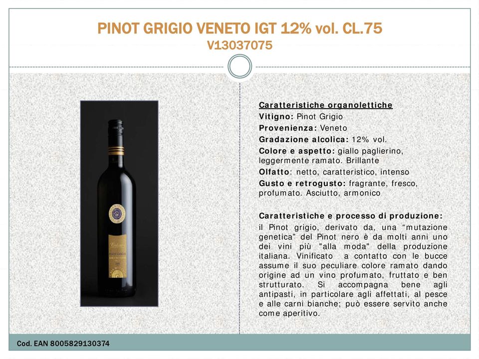 Asciutto, armonico il Pinot grigio, i derivato da, una mutazione genetica del Pinot nero è da molti anni uno dei vini più "alla moda" della produzione italiana.