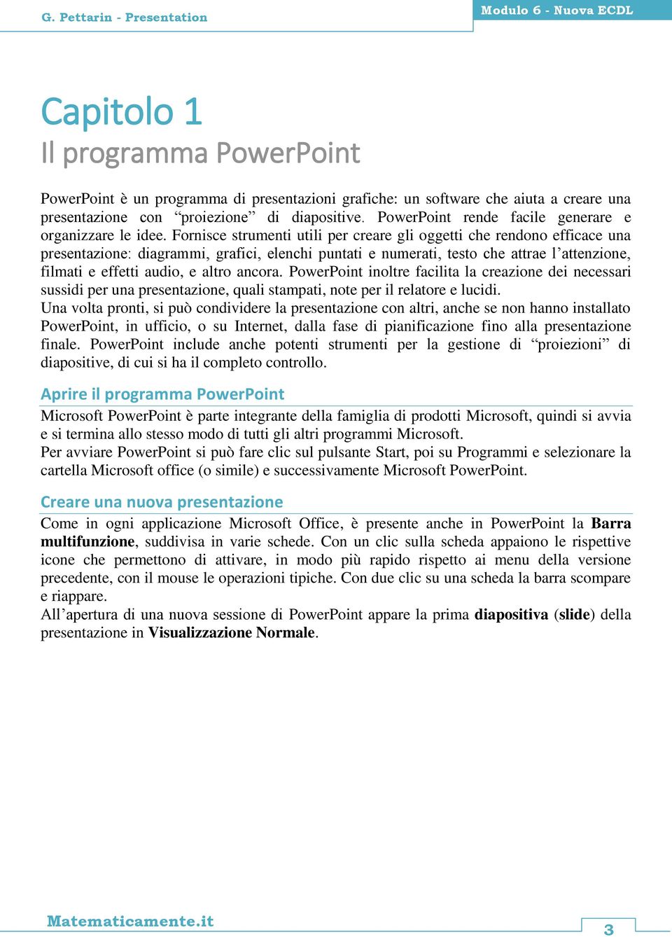 Fornisce strumenti utili per creare gli oggetti che rendono efficace una presentazione: diagrammi, grafici, elenchi puntati e numerati, testo che attrae l attenzione, filmati e effetti audio, e altro