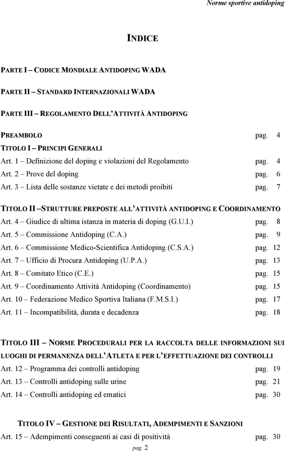 7 TITOLO II STRUTTURE PREPOSTE ALL ATTIVITÀ ANTIDOPING E COORDINAMENTO Art. 4 Giudice di ultima istanza in materia di doping (G.U.I.) pag. 8 Art. 5 Commissione Antidoping (C.A.) pag. 9 Art.