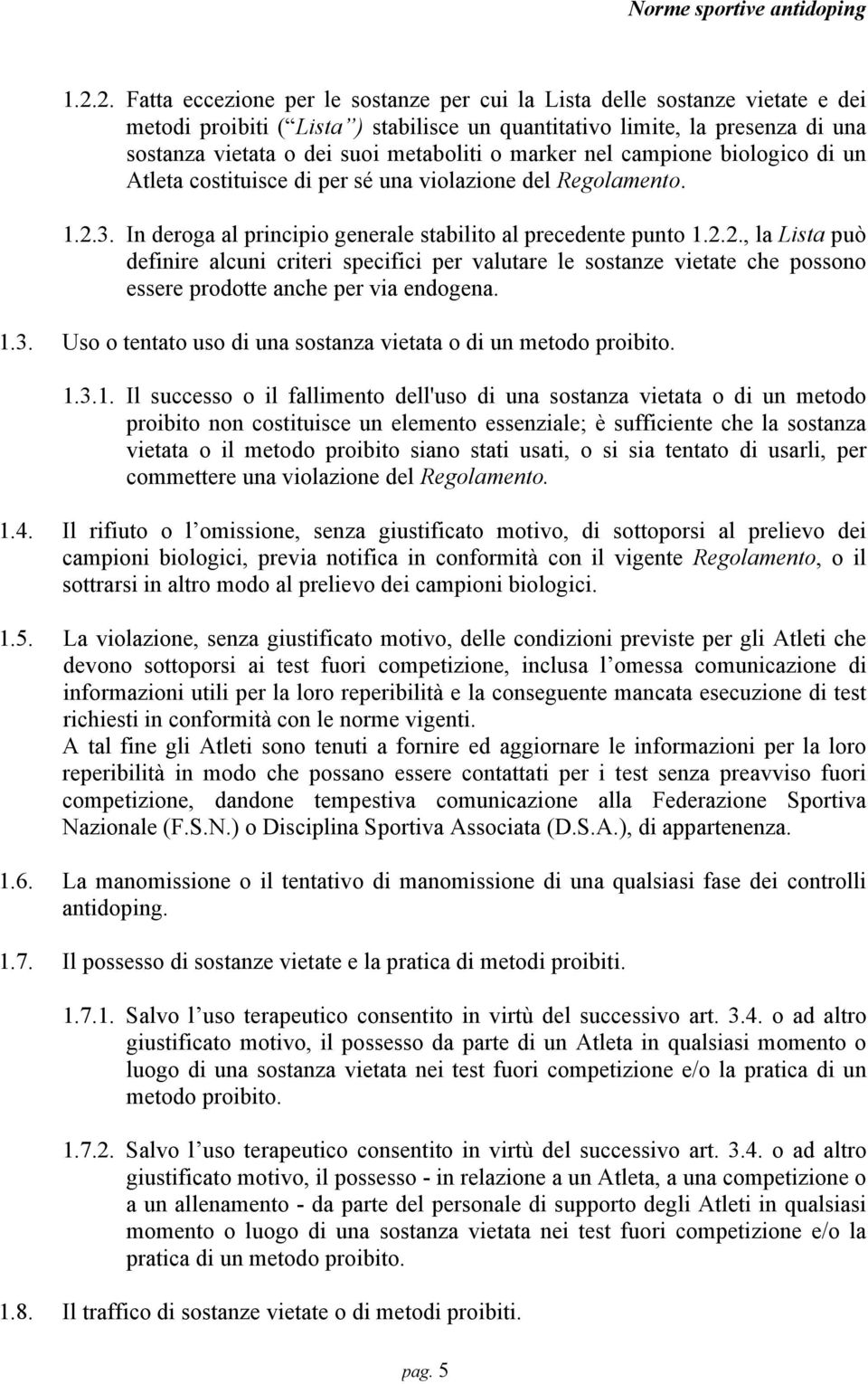 3. In deroga al principio generale stabilito al precedente punto 1.2.